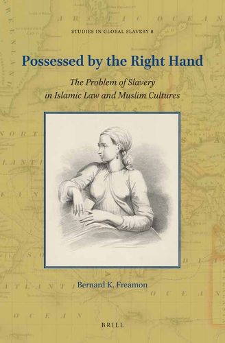 Cover image for Possessed by the Right Hand: The Problem of Slavery in Islamic Law and Muslim Cultures