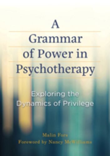 Cover image for A Grammar of Power in Psychotherapy: Exploring the Dynamics of Privilege