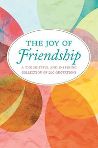 Cover image for The Joy Of Friendship: A Thoughtful and Inspiring Collection of 200 Quotations