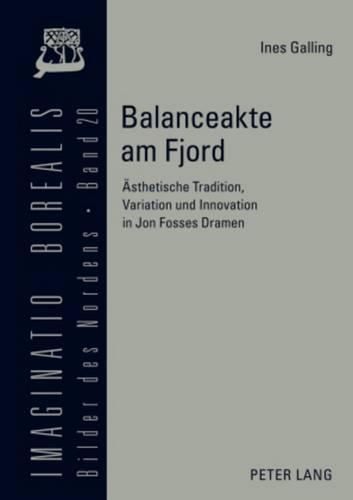 Balanceakte Am Fjord: Aesthetische Tradition, Variation Und Innovation in Jon Fosses Dramen