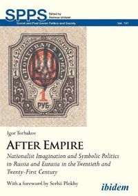 Cover image for After Empire - Nationalist Imagination and Symbolic Politics in Russia and Eurasia in the Twentieth and Twenty-First Century