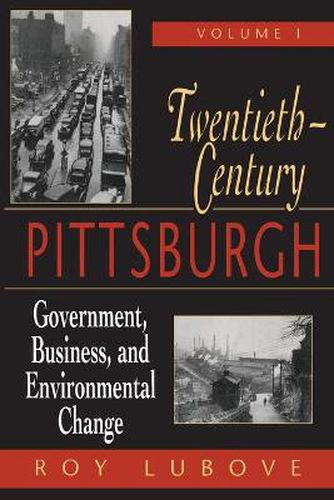 Cover image for Twentieth Century Pittsburgh Volume 1: Government, Business, and Environmental Change