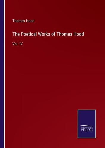Cover image for The Poetical Works of Thomas Hood: Vol. IV