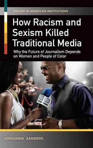 Cover image for How Racism and Sexism Killed Traditional Media: Why the Future of Journalism Depends on Women and People of Color