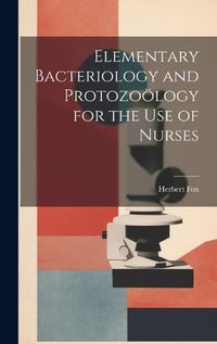 Cover image for Elementary Bacteriology and Protozooelogy for the use of Nurses