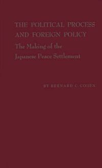 Cover image for The Political Process and Foreign Policy: The Making of the Japanese Peace Settlement