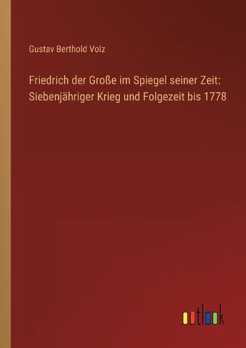 Cover image for Friedrich der Grosse im Spiegel seiner Zeit