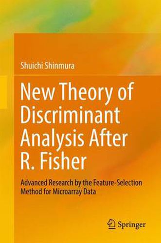 Cover image for New Theory of Discriminant Analysis After R. Fisher: Advanced Research by the Feature Selection Method for Microarray Data