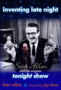 Cover image for Inventing Late Night: Steve Allen And the Original Tonight Show