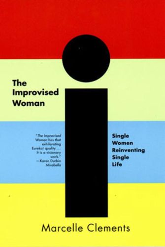 Cover image for The Improvised Woman: Single Women Reinventing Single Life