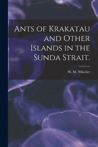 Cover image for Ants of Krakatau and Other Islands in the Sunda Strait.