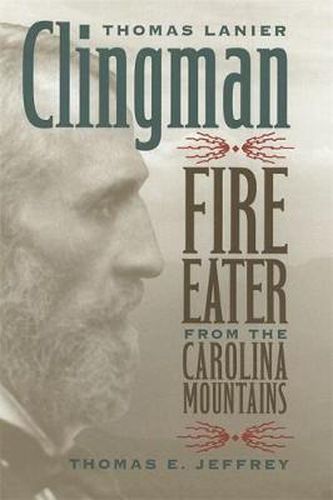 Cover image for Thomas Lanier Clingman: Fire Eater from the Carolina Mountains