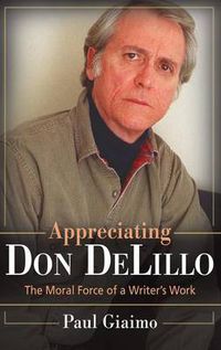 Cover image for Appreciating Don DeLillo: The Moral Force of a Writer's Work