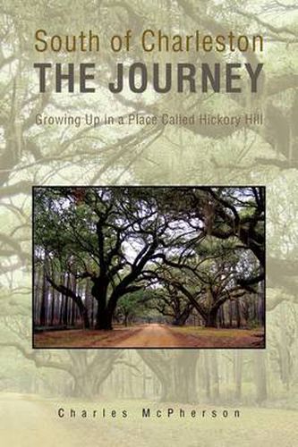 Cover image for South of Charleston the Journey: Growing up in a Place Called Hickory Hill