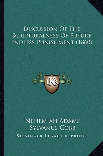 Discussion of the Scripturalness of Future Endless Punishment (1860)