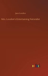 Cover image for Mrs. Loudon's Entertaining Naturalist