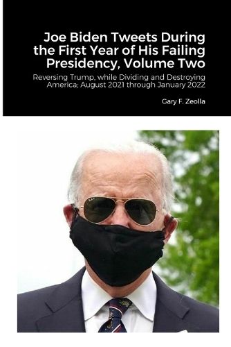 Cover image for Joe Biden Tweets During the First Year of His Failing Presidency, Volume Two