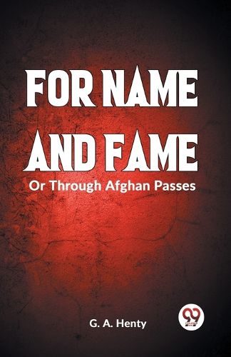 Cover image for FOR NAME AND FAMEOr, Through Afghan Passes (Edition2023)