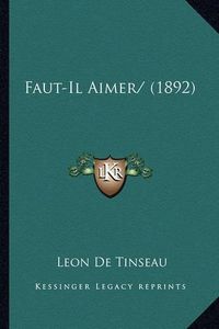 Cover image for Faut-Il Aimer/ (1892)