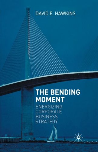 Cover image for The Bending Moment: Energizing Corporate Business Strategy