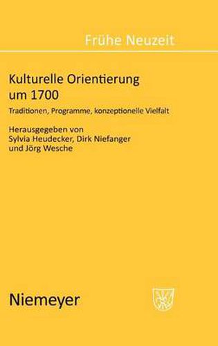 Cover image for Kulturelle Orientierung um 1700: Traditionen, Programme, konzeptionelle Vielfalt