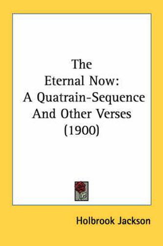 The Eternal Now: A Quatrain-Sequence and Other Verses (1900)