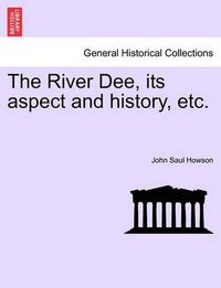 Cover image for The River Dee, Its Aspect and History, Etc.