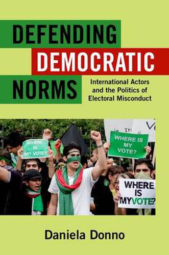 Cover image for Defending Democratic Norms: International Actors and the Politics of Electoral Misconduct
