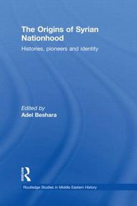 Cover image for The Origins of Syrian Nationhood: Histories, Pioneers and Identity