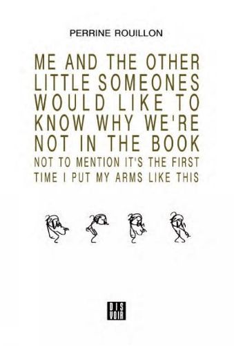 Cover image for ME AND THE OTHER LITTLE SOMEONES WOULD LIKE TO KNOW WHY WE'RE NOT IN THE BOOK NOT TO MENTION IT'S THE FIRST TIME I PUT MY ARMS LIKE THIS