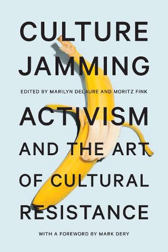 Cover image for Culture Jamming: Activism and the Art of Cultural Resistance