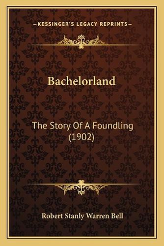 Cover image for Bachelorland: The Story of a Foundling (1902)