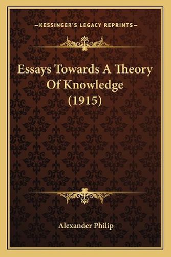Cover image for Essays Towards a Theory of Knowledge (1915)