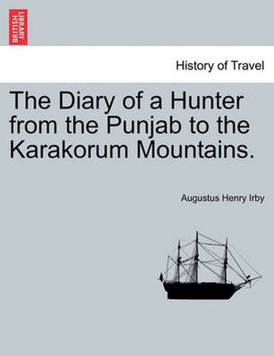 Cover image for The Diary of a Hunter from the Punjab to the Karakorum Mountains.