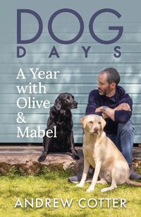 Cover image for Dog Days: A Year with Olive & Mabel