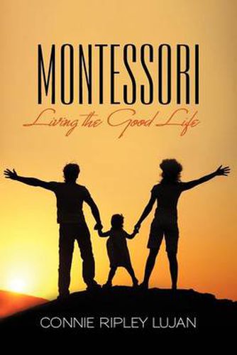 Cover image for Montessori: Living the Good Life