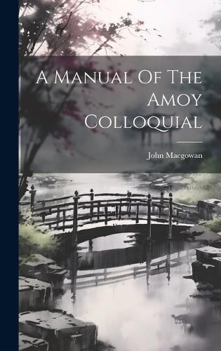 Cover image for A Manual Of The Amoy Colloquial