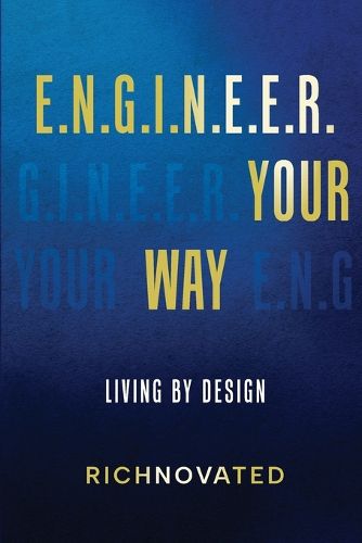 Cover image for E.N.G.I.N.E.E.R. YOUR WAY Living by Design
