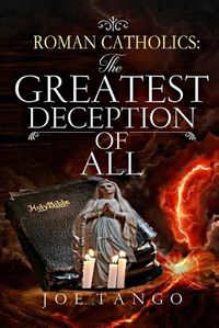 Cover image for Roman Catholics The Greatest Deception of All