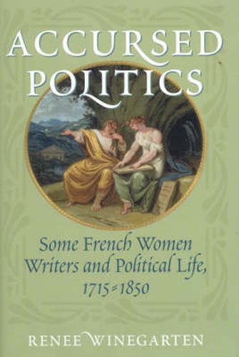 Cover image for Accursed Politics: Some French Women Writers and Political Life, 1715-1850