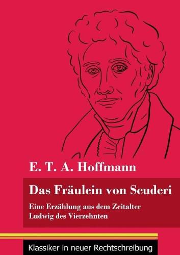 Das Fraulein von Scuderi: Eine Erzahlung aus dem Zeitalter Ludwig des Vierzehnten (Band 71, Klassiker in neuer Rechtschreibung)