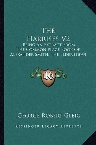 The Harrises V2: Being an Extract from the Common Place Book of Alexander Smith, the Elder (1870)