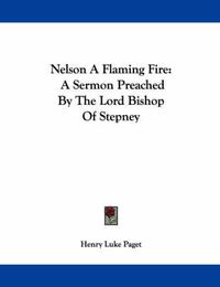 Cover image for Nelson a Flaming Fire: A Sermon Preached by the Lord Bishop of Stepney