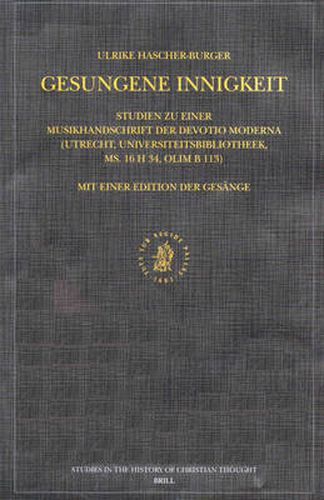 Cover image for Gesungene Innigkeit: Studien zu einer Musikhandschrift der Devotio moderna (Utrecht, Universiteitsbibliotheek, ms. 16 H 34, olim B 113). Mit einer Edition der Gesaenge