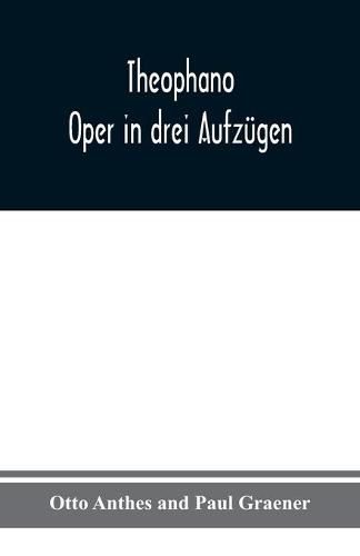 Theophano: Oper in drei Aufzugen