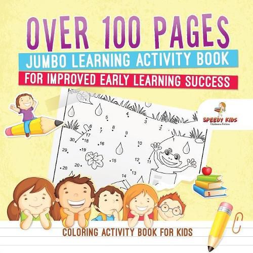 Coloring Activity Book for Kids.Over 100 Pages Jumbo Learning Activity Book for Improved Early Learning Success (Coloring and Dot to Dot Exercises)