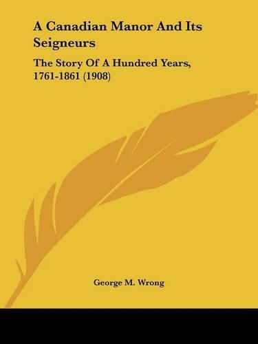 A Canadian Manor and Its Seigneurs: The Story of a Hundred Years, 1761-1861 (1908)