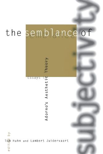 Cover image for The Semblance of Subjectivity: Essays in Adorno's  Aesthetic Theory