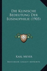 Cover image for Die Klinische Bedeutung Der Eosinophilie (1905)