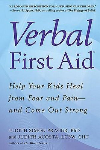 Cover image for Verbal First Aid: Help Your Kids Heal from Fear and Pain--and Come Out Strong